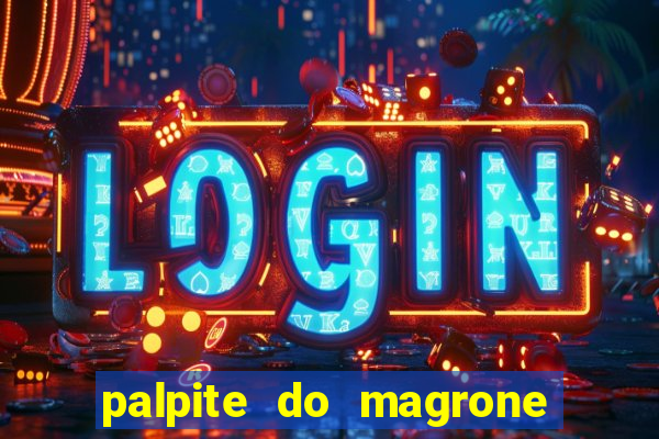 palpite do magrone para hoje